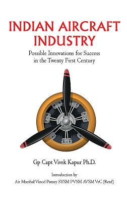 Indian Aircraft Industry: Possible Invention for Success in the Twenty First Century by Kapur, Vivek