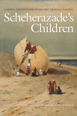Scheherazade's Children: Global Encounters with the Arabian Nights by Kennedy, Philip F.