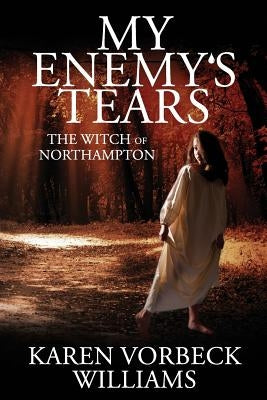 My Enemy's Tears: The Witch of Northampton by Williams, Karen Vorbeck