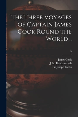 The Three Voyages of Captain James Cook Round the World ..; 5 by Cook, James 1728-1779