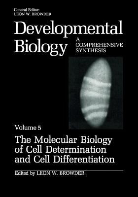 The Molecular Biology of Cell Determination and Cell Differentiation: Volume 5: The Molecular Biology of Cell Determination and Cell Differentiation by Browder, Leon W.