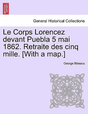 Le Corps Lorencez Devant Puebla 5 Mai 1862. Retraite Des Cinq Mille. [with a Map.] by Bibescu, George
