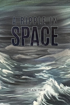 A Ripple in Space by Tait, Logan