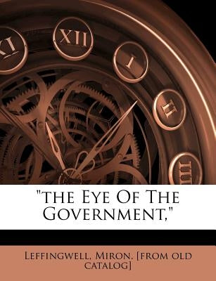 The Eye of the Government, by Leffingwell, Miron