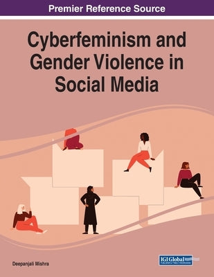 Cyberfeminism and Gender Violence in Social Media by Mishra, Deepanjali