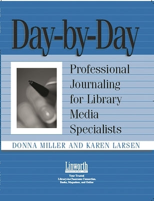 Day-By-Day: Professional Journaling for Library Media Specialists by Miller, Donna
