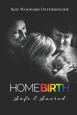 Homebirth: Safe & Sacred by Osterholzer, Kim Woodard