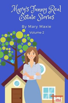 Mary's Funny Real Estate Stories: Volume 2 by Maxie, Mary