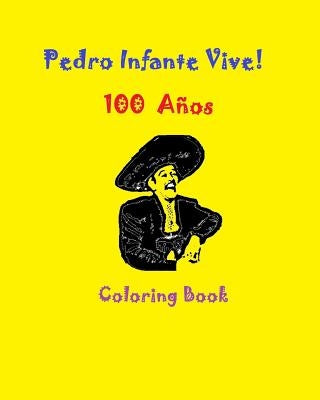 Pedro Infante Vive! 100 Cien Años Coloring Book by Guzman, Gabriela