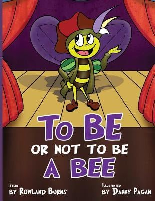 To Be or Not to Be a Bee by Burns, Rowland