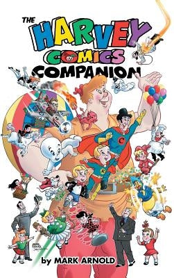The Harvey Comics Companion (hardback) by Arnold, Mark