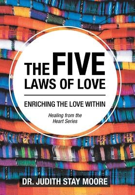 The Five Laws of Love: Enriching the Love Within by Moore, Judith Stay