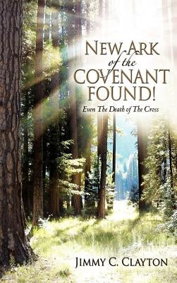 New Ark of the Covenant Found! by Clayton, Jimmy C.