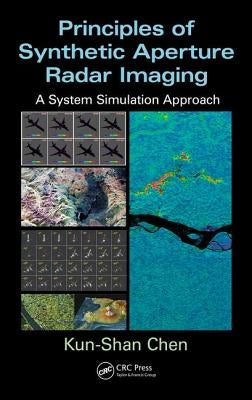 Principles of Synthetic Aperture Radar Imaging: A System Simulation Approach by Chen, Kun-Shan
