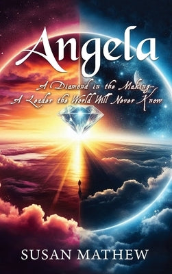 Angela - A Diamond in the Making A Leader the World Will Never Know by Mathew, Susan