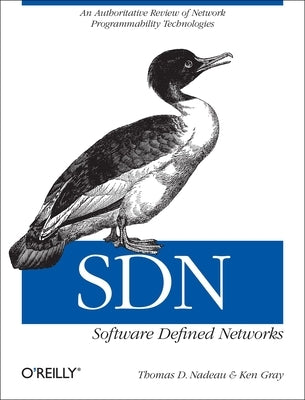 Sdn: Software Defined Networks: An Authoritative Review of Network Programmability Technologies by Nadeau, Thomas D.