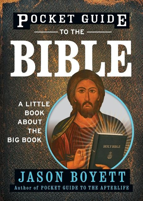 Pocket Guide to the Bible: A Little Book about the Big Book by Boyett, Jason