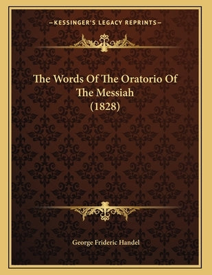The Words Of The Oratorio Of The Messiah (1828) by Handel, George Frideric