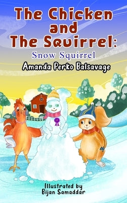 The Chicken and The Squirrel: Snow Squirrel by Balsavage, Amanda Perko