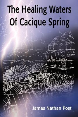 The Healing Waters of Cacique Spring by Post, James Nathan