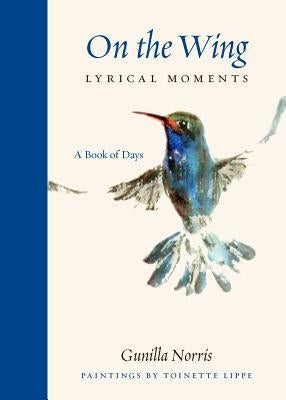 On the Wing: Lyrical Moments by Norris, Gunilla