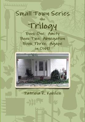 Small Town Series - The Trilogy by Kahlich, Patricia