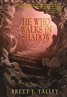 He Who Walks in Shadow by Talley, Brett J.