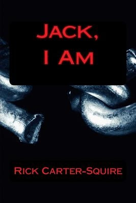 Jack, I Am by Carter-Squire, Rick a.