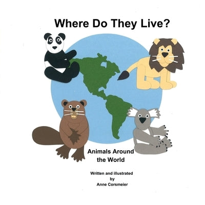 Where Do They Live? Animals Around the World by Corsmeier, Anne