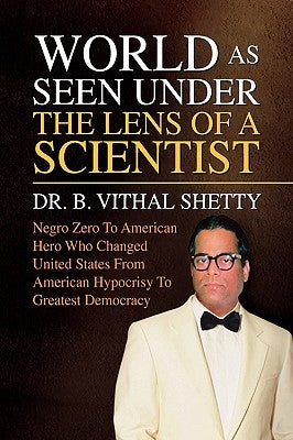 World as Seen Under the Lens of a Scientist by Shetty, Vithal B.
