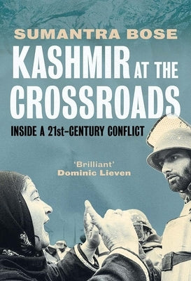 Kashmir at the Crossroads: Inside a 21st-Century Conflict by Bose, Sumantra