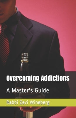 Overcoming Addictions: A Master's Guide by Of Lubavitch, Rabbi Dovber