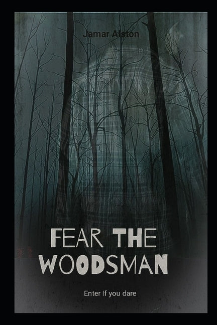 Fear The Woodsman by Alston, Jamar