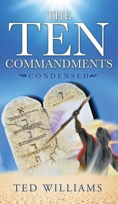 The Ten Commandments Condensed by Williams, Ted