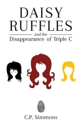 Daisy Ruffles and the Disappearance of Triple C by Simmons, C. P.