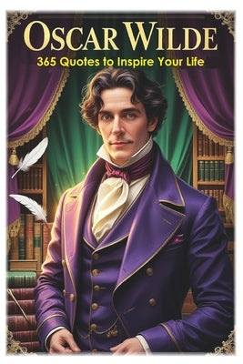 Oscar Wilde: 365 Quotes to Inspire Your Life by Hemmatkhah Kalibar, Farhad