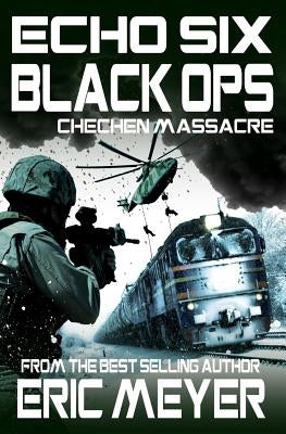 Echo Six: Black Ops 4 - Chechen Massacre by Meyer, Eric