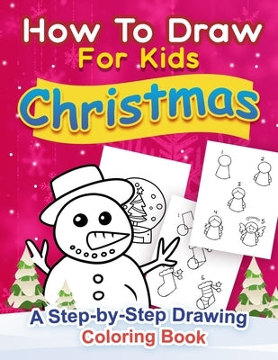Christmas How to Draw for Kids: A step by Step Drawing Coloring Book by Education, L&m