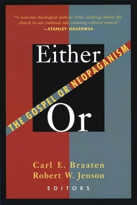 Either/Or: The Gospel of Neopaganism by Braaten, Carl E.