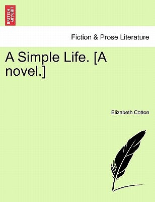 A Simple Life. [A Novel.] Vol. II. by Cotton, Elizabeth