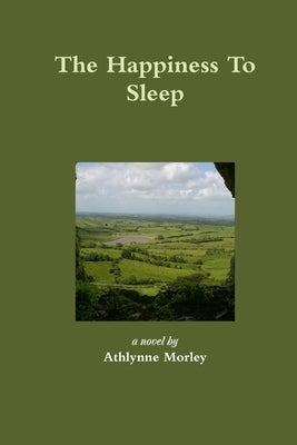 The Happiness To Sleep by Morley, Athlynne