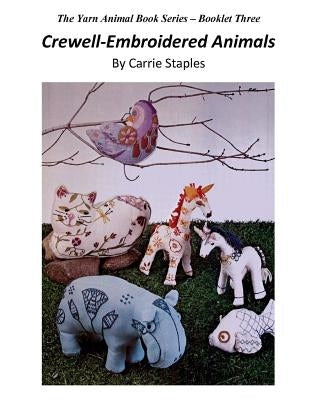 The Yarn Animal Book Series: Crewell-Embroidered Animals by Staples, Carrie
