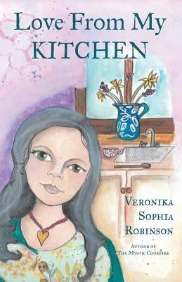 Love From My Kitchen: Gluten-free vegan recipes from the heart by Robinson, Veronika Sophia