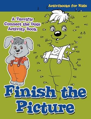 Finish the Picture: A Terrific Connect the Dots Activity Book by For Kids, Activibooks