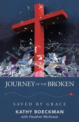 Journey of the Broken: Saved by Grace by Boeckman, Kathy