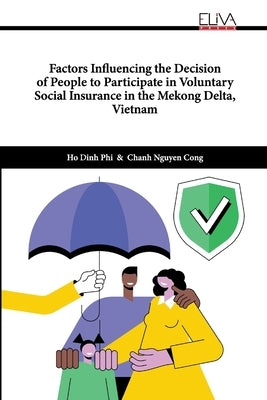 Factors Influencing the Decision of People to Participate in Voluntary Social Insurance by Dinh Phi, Ho