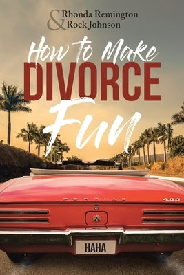How to Make Divorce Fun by Remington, Rhonda