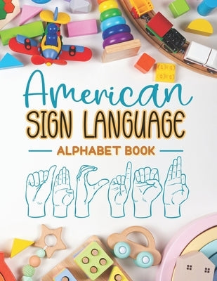 American Sign Language Alphabet Book: Learn and Master the ASL Alphabet with Ease by Publishing House, Nicola