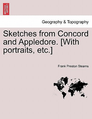 Sketches from Concord and Appledore. [With Portraits, Etc.] by Stearns, Frank Preston
