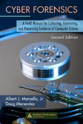 Cyber Forensics: A Field Manual for Collecting, Examining, and Preserving Evidence of Computer Crimes, Second Edition by Menendez, Doug